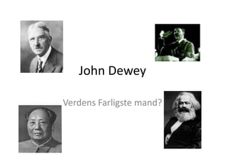 John Dewey Verdens Farligste mand? 