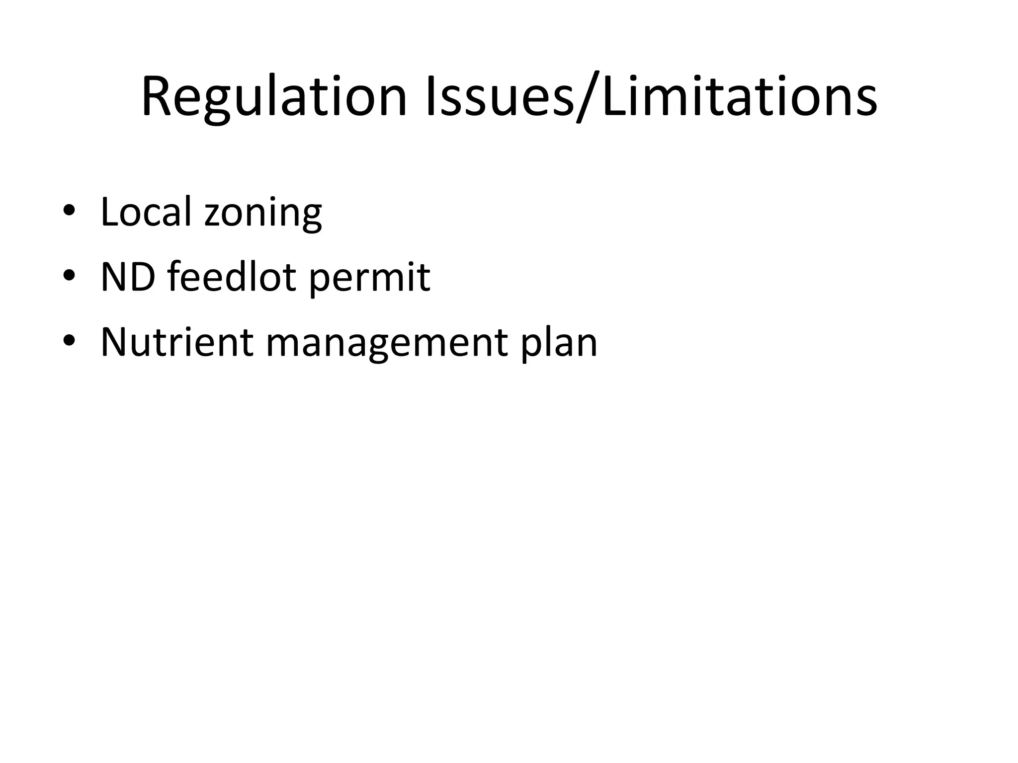 Regulation Issues/LimitationsLocal zoningND feedlot permitNutrient management plan