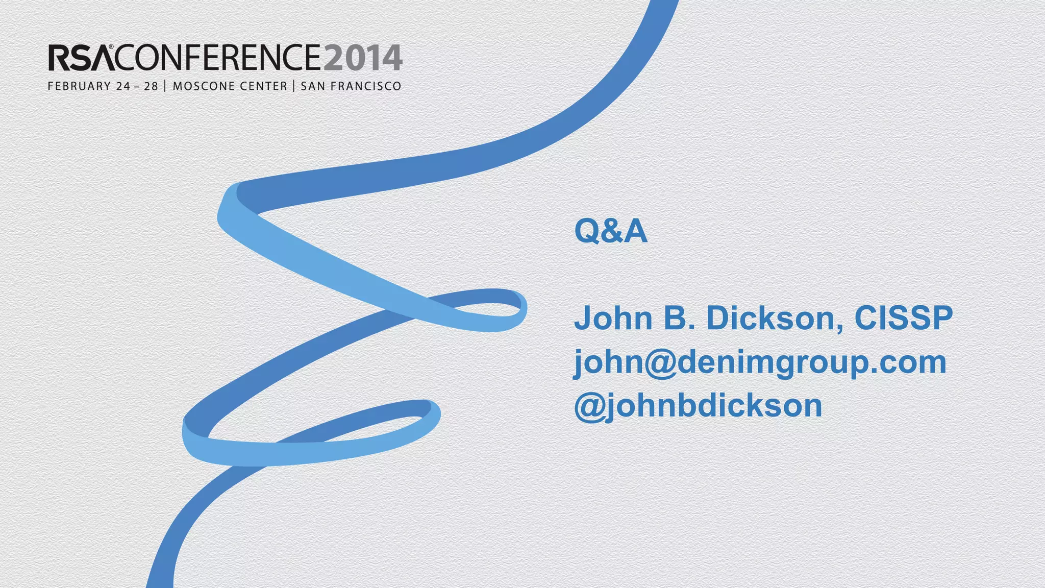Q&A
John B. Dickson, CISSP
john@denimgroup.com
@johnbdickson
 