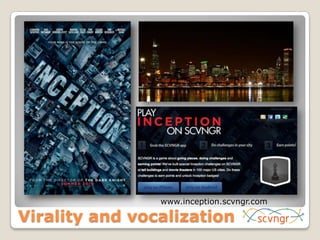 www.inception.scvngr.comVirality and vocalization