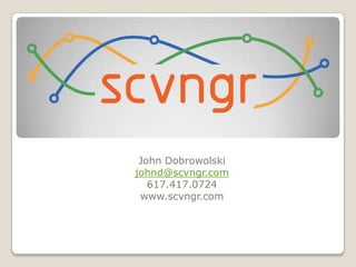 John Dobrowolskijohnd@scvngr.com617.417.0724www.scvngr.com