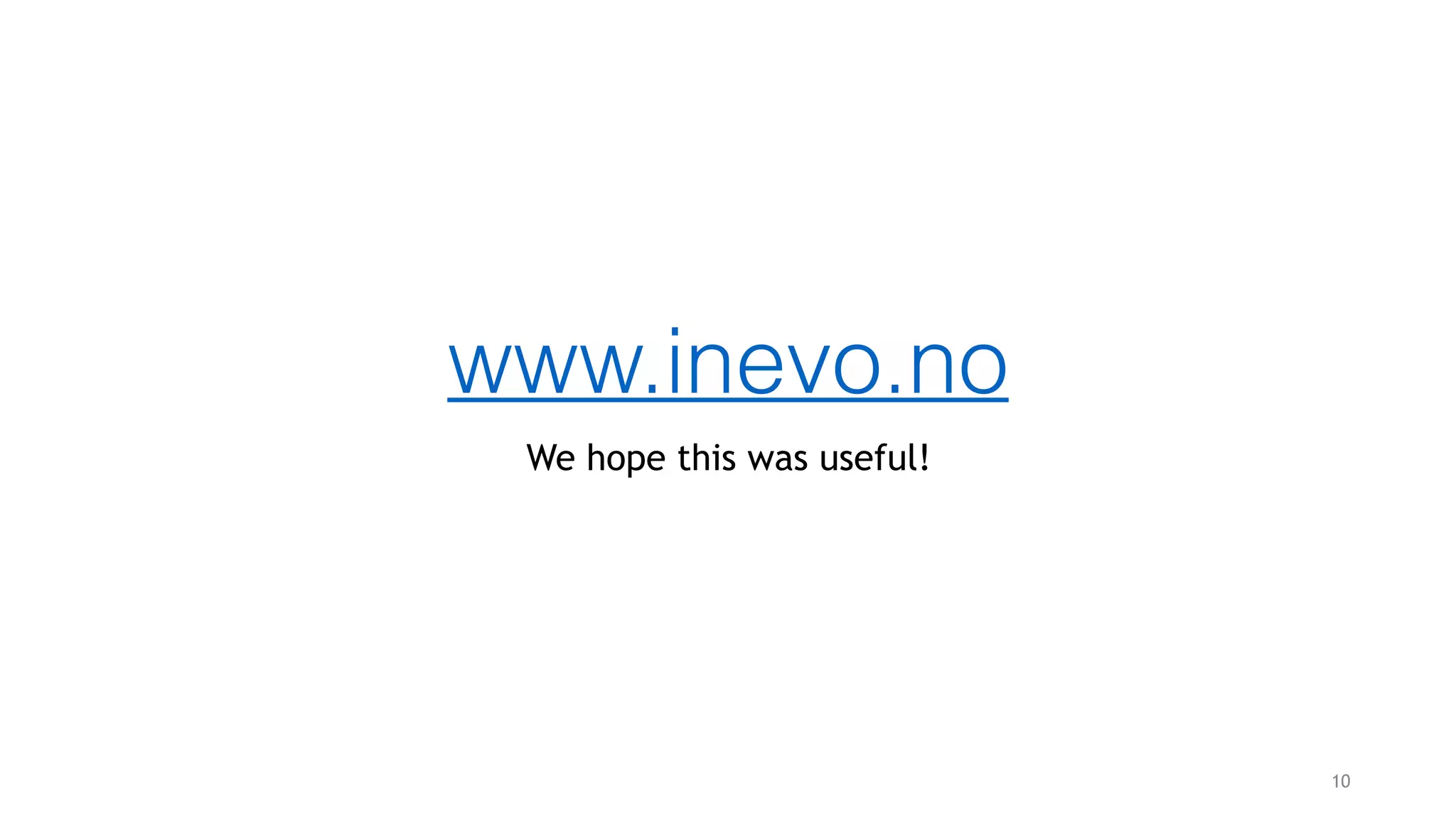 www.inevo.no
We hope this was useful!
10
 