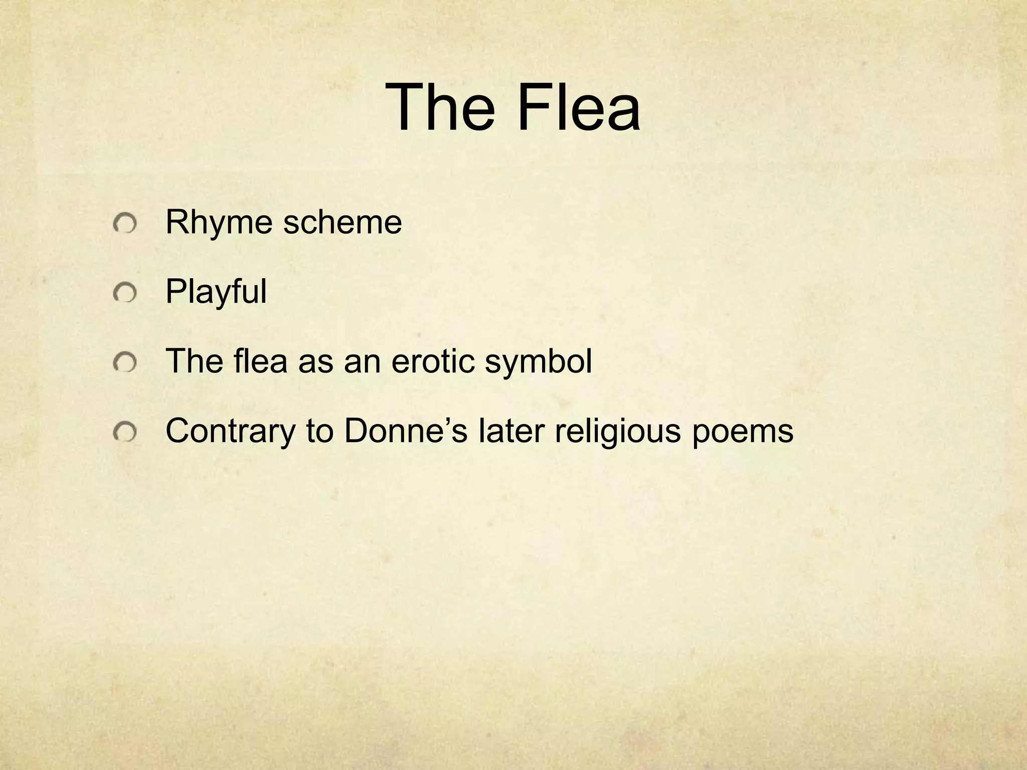 The FleaRhyme schemePlayfulThe flea as an erotic symbolContrary to Donne’s later religious poems