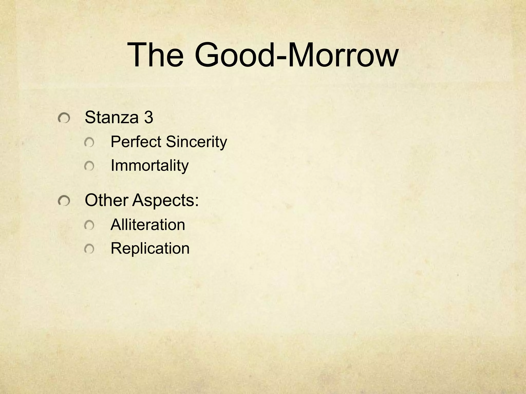 The Good-MorrowStanza 3Perfect SincerityImmortalityOther Aspects:AlliterationReplication