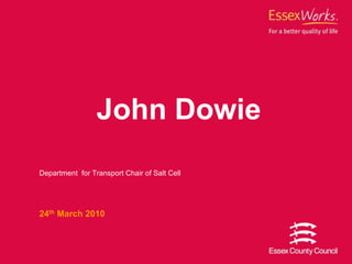John Dowie Department  for Transport Chair of Salt Cell  24th March 2010  