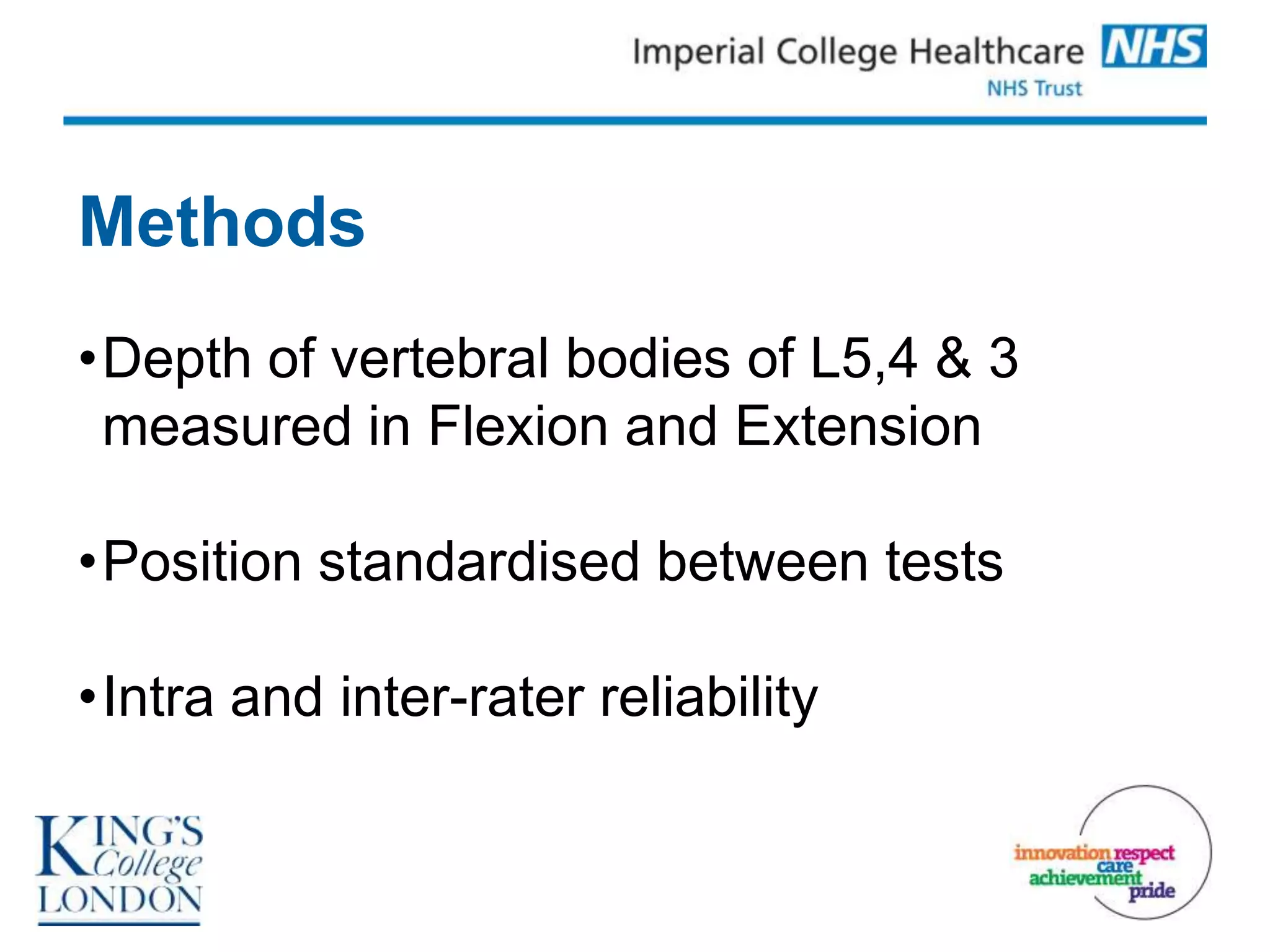 Methods
•Depth of vertebral bodies of L5,4 & 3
 measured in Flexion and Extension

•Position standardised between tests

•Intra and inter-rater reliability
 