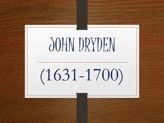 JOHN DRYDEN
(1631-1700)
 