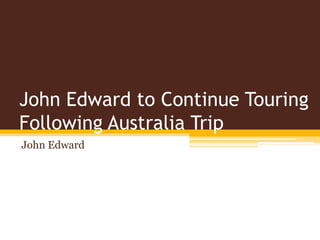 John Edward to Continue Touring
Following Australia Trip
John Edward
 