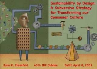 John Ehrenfeld_Sustainability By Design   A Subversive Strategy For Transmitting Our Consumer Culture
