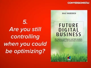 5.
Are you still
controlling
when you could
be optimizing?
 
