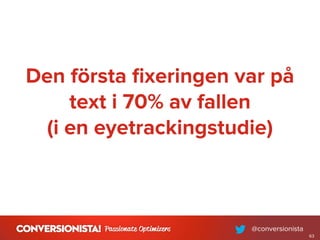 Den första ﬁxeringen var på
text i 70% av fallen
(i en eyetrackingstudie)
63
 