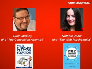 Brian Massey
aka “The Conversion Acientist”
Nathalie Nihai
aka “The Web Psychologist”
 