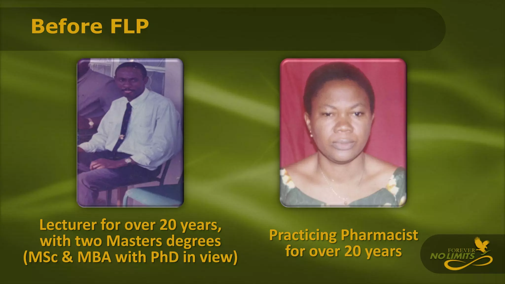 Lecturer for over 20 years,
with two Masters degrees
(MSc & MBA with PhD in view)
Practicing Pharmacist
for over 20 years
Before FLP
 