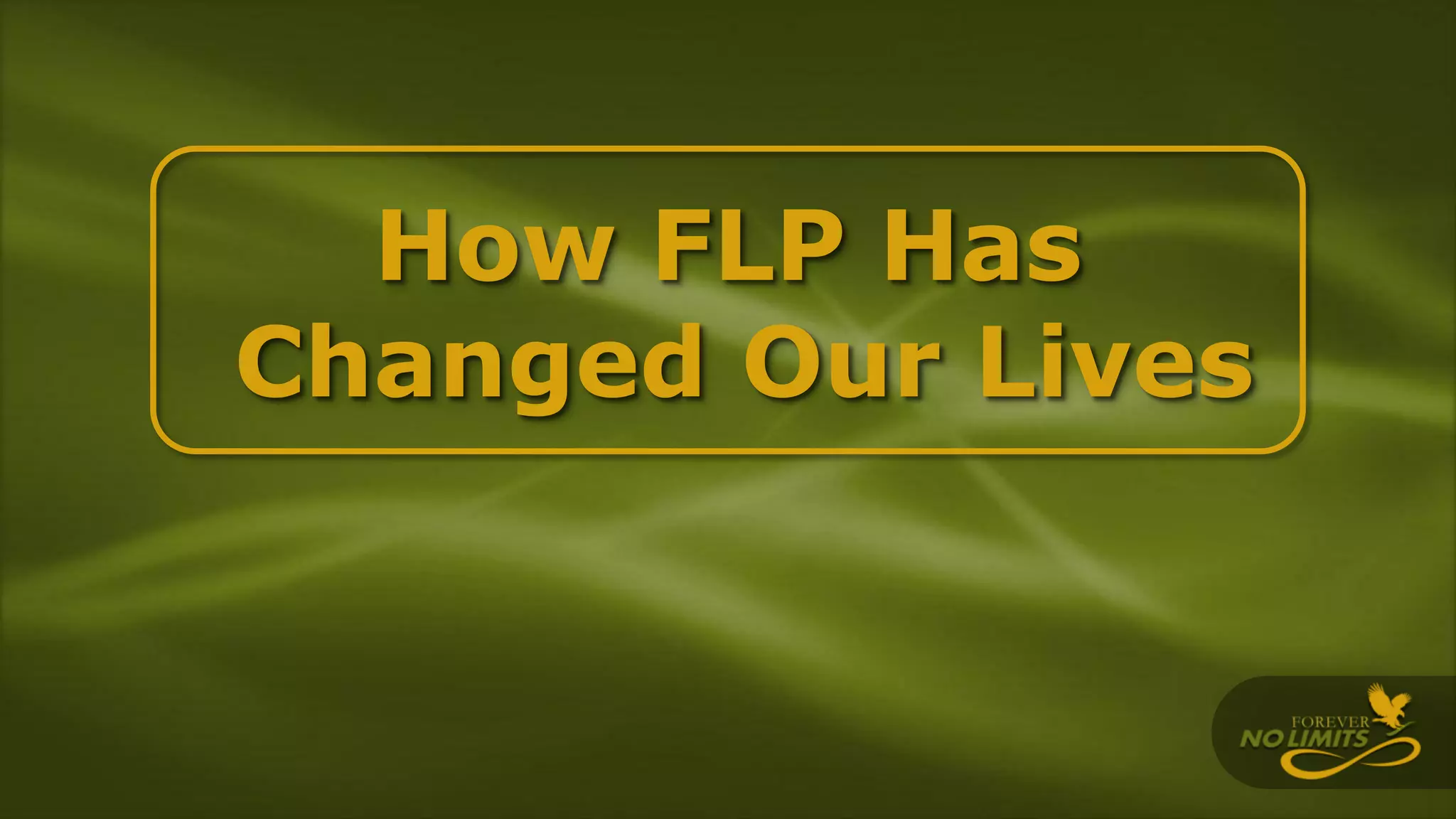 How FLP Has
Changed Our Lives
 