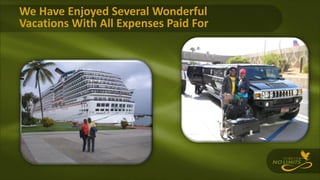 We Have Enjoyed Several Wonderful
Vacations With All Expenses Paid For
 
