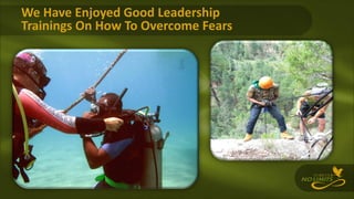 We Have Enjoyed Good Leadership
Trainings On How To Overcome Fears
 