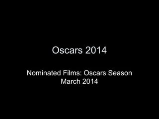 Oscars 2014
Nominated Films: Oscars Season
March 2014

 
