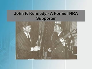 John F. Kennedy - A Former NRA
Supporter

 