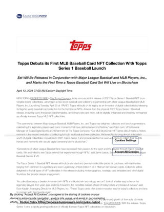 April 12, 2021 07:00 AM Eastern Daylight Time
NEW YORK--(BUSINESS WIRE)--The Topps Company today announced the release of 2021 Topps Series 1 Baseball NFT (non-
fungible token) collectibles, ushering in a new era of baseball card collecting in partnership with Major League Baseball and MLB
Players, Inc. Launching Tuesday, April 20 at 1PM ET, Topps will build on its legacy as an innovator of digital collectibles by releasing
its ﬂagship yearly baseball card collection for the ﬁrst time as NFTs. Artwork from the physical 2021 Topps Series 1 Baseball
release, including iconic throwback card templates, anniversary sets and more, will be digitally enhanced and creatively reimagined
as oﬃcially licensed Topps MLB NFT collectibles.
“The partnership between Major League Baseball, MLB Players, Inc. and Topps has delighted collectors and fans for generations,
celebrating the legendary players and iconic moments that have deﬁned America’s Pastime,” said Tobin Lent, VP & General
Manager of Topps Digital Sports & Entertainment at The Topps Company. “Our MLB blockchain NFT series debut marks a historic
moment in the modern evolution of collecting for both traditional and new collectors. We’re excited to bring almost a decade’s
worth of digital collectibles innovations to 2021 Topps Series 1 and provide another fun avenue for fans to collect their favorite
heroes and moments with secure digital ownership on the blockchain.”
“Generations of Major League Baseball fans have expressed their passion for the sport and the players through Topps baseball
cards. We are thrilled to see Topps extend that experience through NFTs,” said Jamie Leece, Senior Vice President, Major League
Baseball Games & VR.
The Topps Series 1 Baseball NFT release will include standard and premium collectible packs for purchase, with card rarities
ranging from Common to Legendary and even Legendary Limited-Edition 1-of-1 Platinum Anniversary cards. Collectors will be
delighted to ﬁnd all types of NFT collectibles in this release including motion graphics, nostalgic card templates and other digital
ﬂourishes that provide deeper engagement.
“As collectibles enjoy a breakout moment with NFTs and blockchain technology, we can’t think of a better way to honor the
legendary players from years past and look forward to the incredible careers ahead of today’s stars and breakout rookies,” said
Evan Kaplan, Managing Director of MLB Players, Inc. “These Topps cards oﬀer a new innovative way for today’s collectors and fans
to connect with their favorite stars.”
Topps has been bringing digital collectibles to market since 2012, with the launch and continued growth of their suite of mobile
sports and entertainment digital collectibles apps, including their ﬂagship baseball app, Topps® BUNT®. With this release, Topps
Series 1 joins a rapidly growing collection of oﬃcially licensed Topps NFT collectibles on blockchain.
Topps Debuts its First MLB Baseball Card NFT Collection With Topps
Series 1 Baseball Launch
Set Will Be Released in Conjunction with Major League Baseball and MLB Players, Inc.,
and Marks the First Time a Topps Baseball Card Set Will Live on Blockchain
By clicking “Accept All Cookies”, you agree to the storing of cookies on your
device to enhance site navigation, analyze site usage, and assist in our marketing
eﬀorts. Cookie Policy (https://services.businesswire.com/cookie-policy)
Cookies Settings
Accept All Cookies
 
