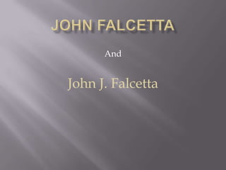 And
John J. Falcetta
 