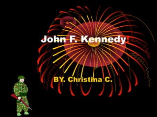 John F. Kennedy!



  BY. Christina C.
 