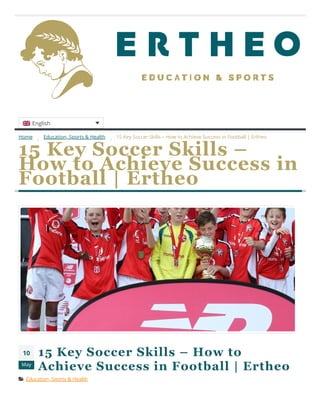 English
Home Education, Sports & Health 15 Key Soccer Skills – How to Achieve Success in Football | Ertheo
/  / 
10
May
15 Key Soccer Skills – How to
Achieve Success in Football | Ertheo
 Education, Sports & Health
15 Key Soccer Skills –
How to Achieve Success in
Football | Ertheo
 