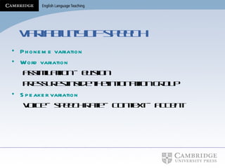 Variability of speech Phoneme variation Word variation assimilation – elision pressures inside the intonation group Speaker variation voice – speech rate – context – accent 