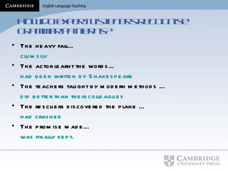 How do expert listeners recognise grammar patterns? The heavy fall… clumsily The actor learnt the words… had been written by Shakespeare The teachers taught by modern methods … did better than their colleagues The rescuers discovered the plane … had crashed The promise made… was finally kept. 