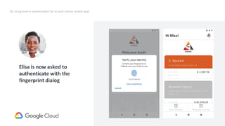 41
Elisa is now asked to
authenticate with the
fingerprint dialog
2b. Using built-in authenticator for re-auth (native mobile app)
 