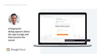52
Request
credentialId
(internal)
Request (Alternative)
{empty credentialId}
Will result in prompt to insert removable SK
4. Using built-in authenticator for re-auth
A fingerprint
dialog appears above
the sign-in page and
Elisa touches the
sensor
 
