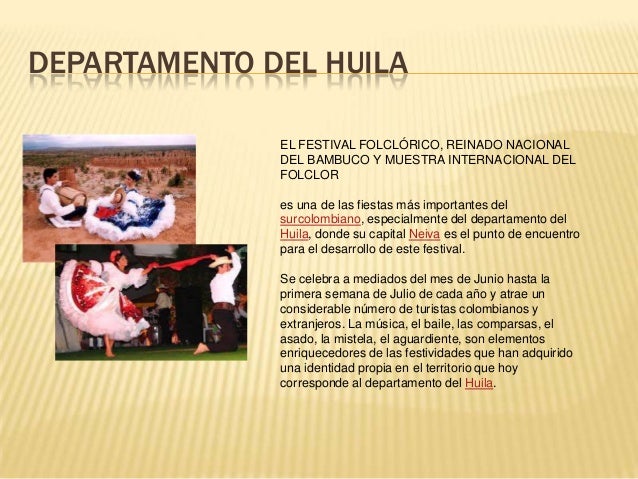 DEPARTAMENTO DEL HUILA
EL FESTIVAL FOLCLÃRICO, REINADO NACIONAL
DEL BAMBUCO Y MUESTRA INTERNACIONAL DEL
FOLCLOR
es una de ...