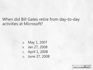When did Bill Gates retire from day-to-day activities at Microsoft? May 1, 2007Jan 27, 2008April 1, 2008 June 27, 2008