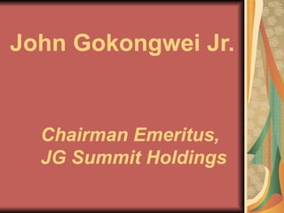 John Gokongwei Jr. Chairman Emeritus, JG Summit Holdings 