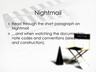 Nightmail Read through the short paragraph on Nightmail … and when watching the documentary note codes and conventions (selection and construction).  