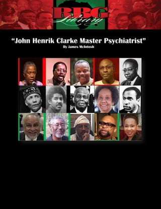 “John Henrik Clarke Master Psychiatrist”
                 By James McIntosh




                      http://hiphopwired.com/wp-




                                [1]

              “John Henrik Clarke Master Psychiatrist”
                        By James McIntosh
 