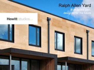 Ralph Allen Yard
Built on the past,
designed for the future
 