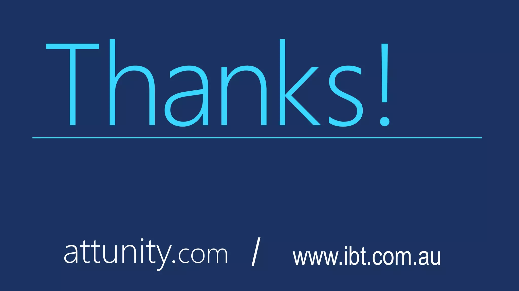 Thanks!
attunity.com www.ibt.com.au/
 