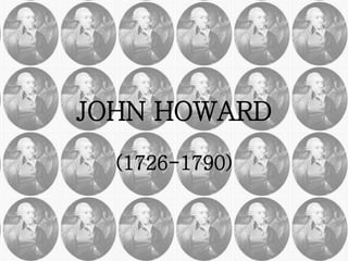 JOHN HOWARD
(1726-1790)
 