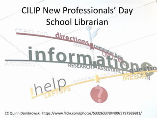 CILIP New Professionals’ Day School Librarian 
CC Quinn Dombrowski https://www.flickr.com/photos/53326337@N00/5797565681/  
