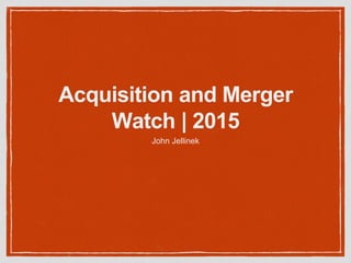 Acquisition and Merger
Watch | 2015
John Jellinek
 