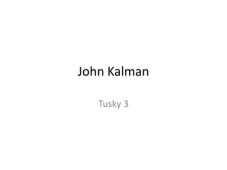 John Kalman
Tusky 3

 