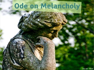 Ode on Melancholy




                    lisa cee - Flickr
 