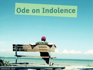 Ode on Indolence




madmolecule - Flickr
 