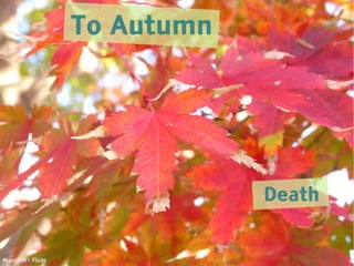 To Autumn




                                Death


Marufish - Flickr
 