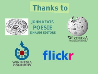 Thanks to
 JOHN KEATS
 POESIE
EINAUDI EDITORE
 