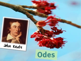 John Keats

             Odes
 