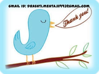 Gmail id: drashti.mehta.111993@gmail.com