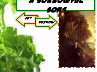 A Sorrowful
song
Joy
Sorrow