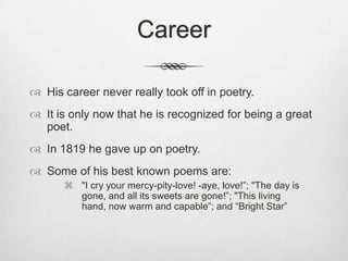 Career
 His career never really took off in poetry.
 It is only now that he is recognized for being a great
poet.
 In 1...