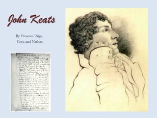 John Keats
 By: Prescott, Paige,
 Cory, and Nathan
 